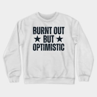 Burnt Out But Optimistic Crewneck Sweatshirt